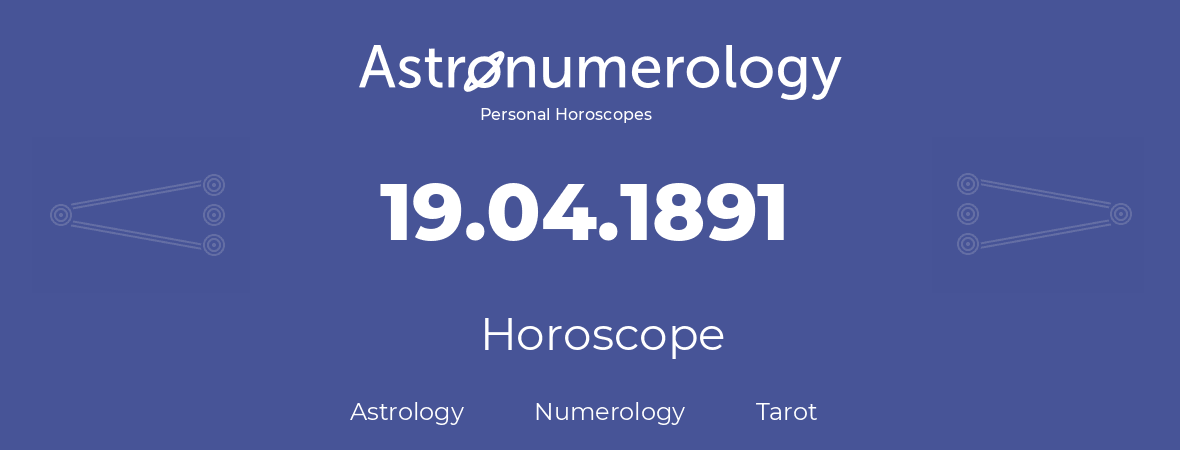 Horoscope for birthday (born day): 19.04.1891 (April 19, 1891)
