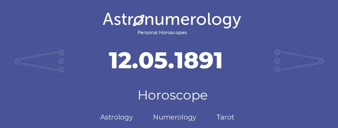Horoscope for birthday (born day): 12.05.1891 (May 12, 1891)