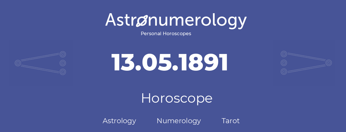 Horoscope for birthday (born day): 13.05.1891 (May 13, 1891)