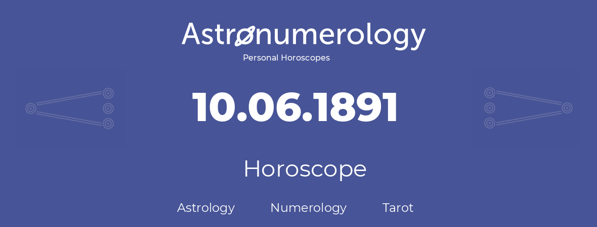 Horoscope for birthday (born day): 10.06.1891 (June 10, 1891)