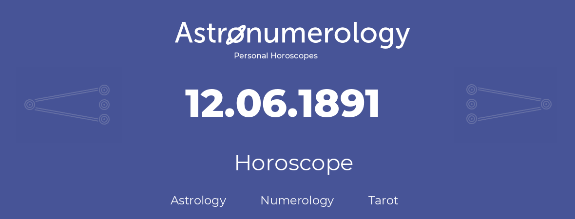 Horoscope for birthday (born day): 12.06.1891 (June 12, 1891)