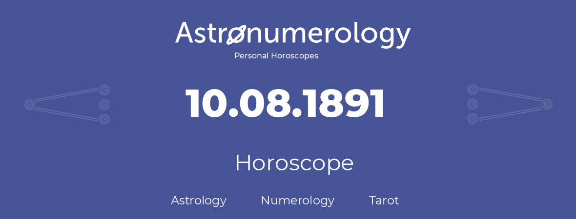 Horoscope for birthday (born day): 10.08.1891 (August 10, 1891)