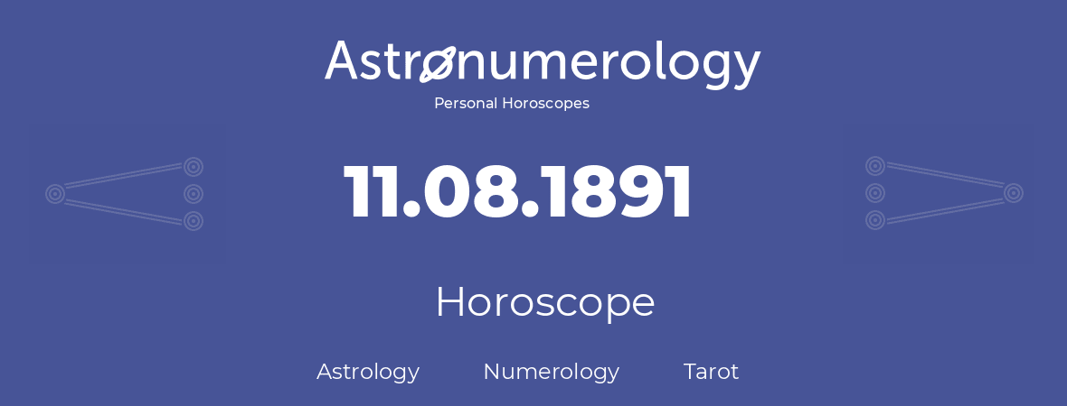 Horoscope for birthday (born day): 11.08.1891 (August 11, 1891)