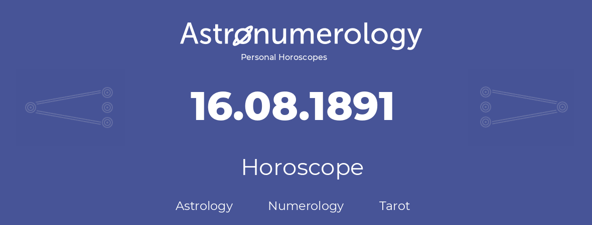 Horoscope for birthday (born day): 16.08.1891 (August 16, 1891)