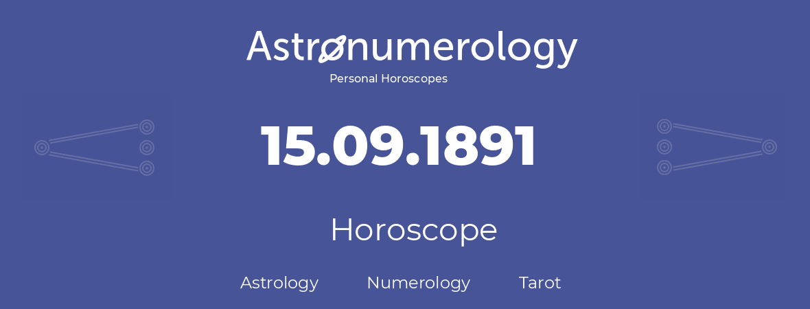 Horoscope for birthday (born day): 15.09.1891 (September 15, 1891)