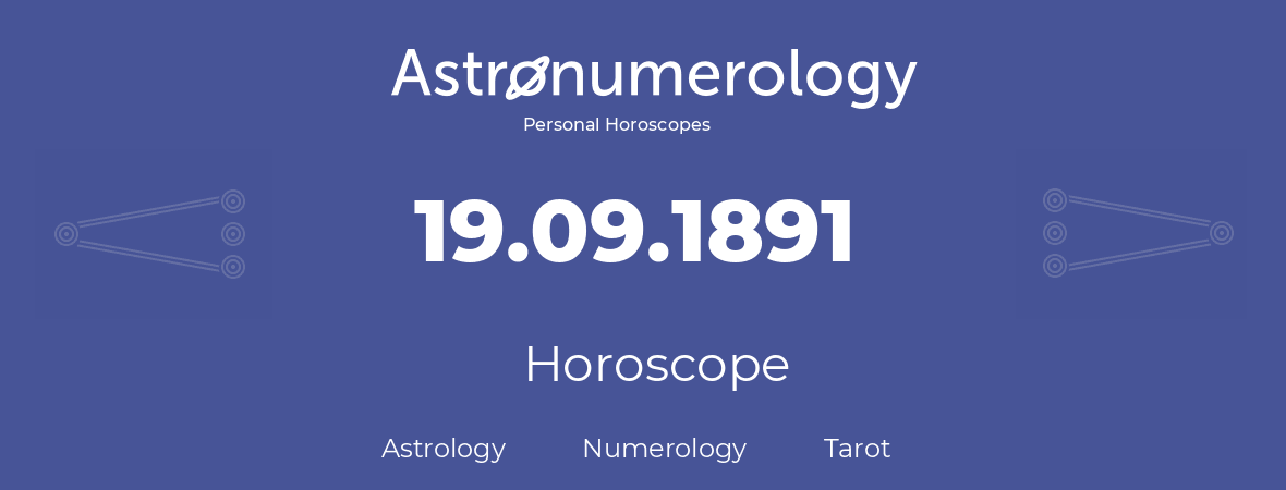 Horoscope for birthday (born day): 19.09.1891 (September 19, 1891)