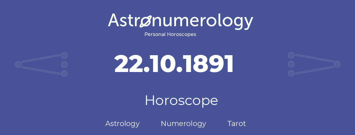 Horoscope for birthday (born day): 22.10.1891 (Oct 22, 1891)