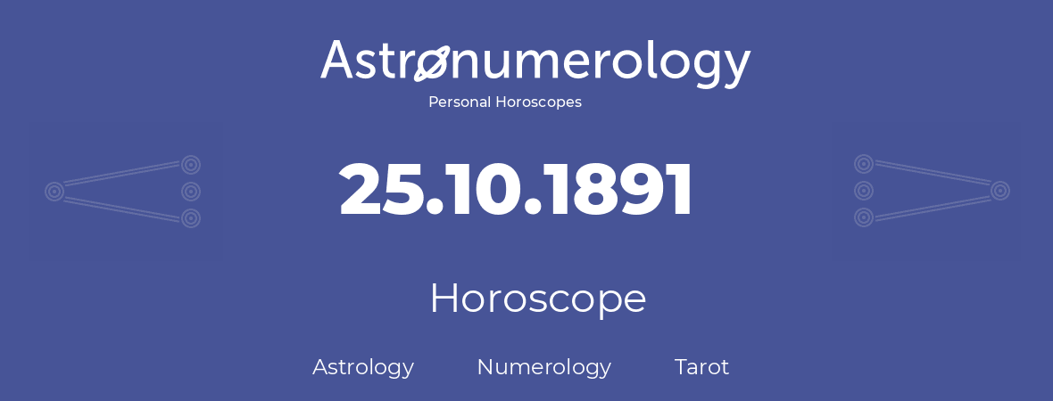 Horoscope for birthday (born day): 25.10.1891 (Oct 25, 1891)