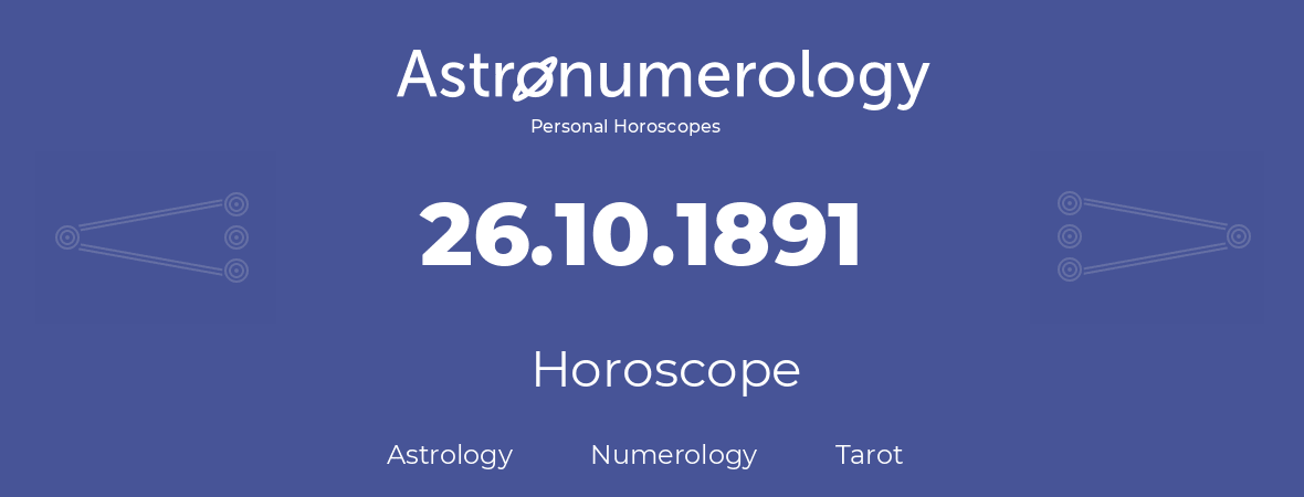 Horoscope for birthday (born day): 26.10.1891 (Oct 26, 1891)