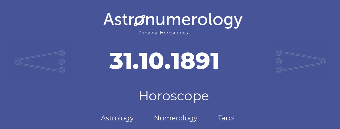 Horoscope for birthday (born day): 31.10.1891 (Oct 31, 1891)