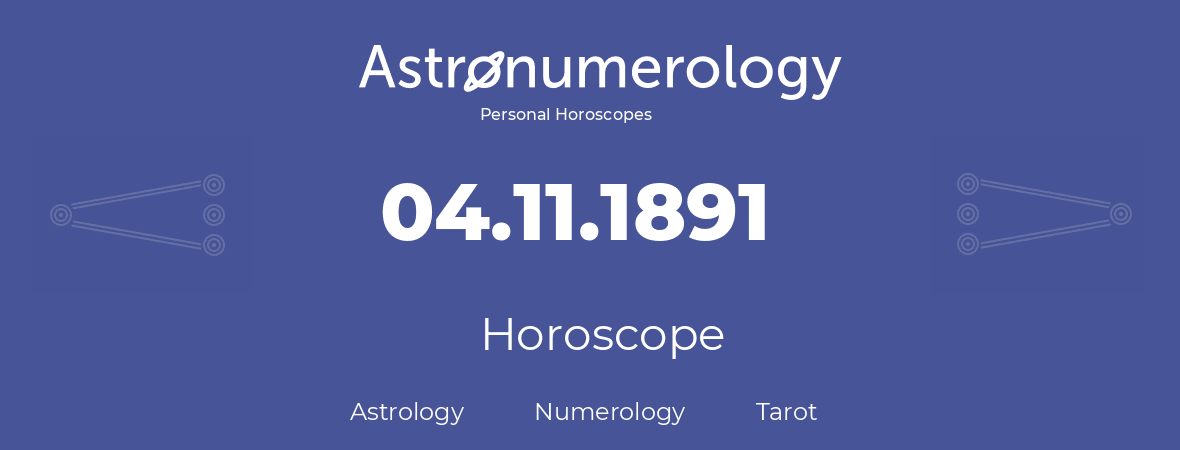 Horoscope for birthday (born day): 04.11.1891 (November 4, 1891)