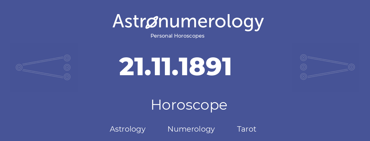 Horoscope for birthday (born day): 21.11.1891 (November 21, 1891)