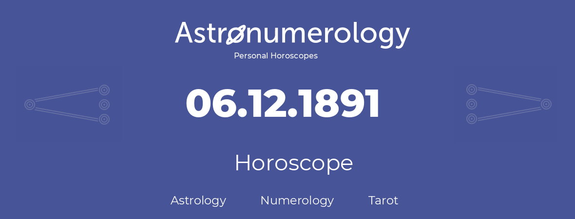 Horoscope for birthday (born day): 06.12.1891 (December 06, 1891)
