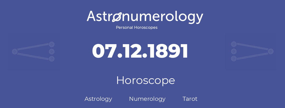 Horoscope for birthday (born day): 07.12.1891 (December 07, 1891)
