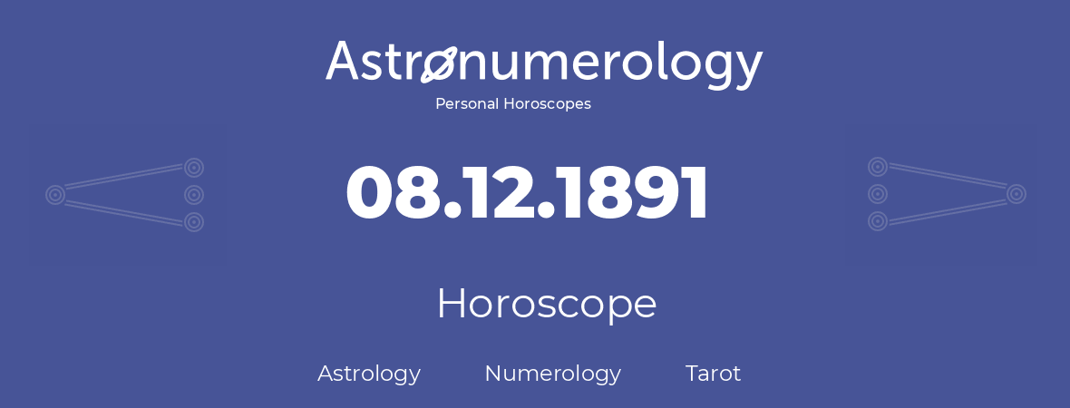 Horoscope for birthday (born day): 08.12.1891 (December 8, 1891)
