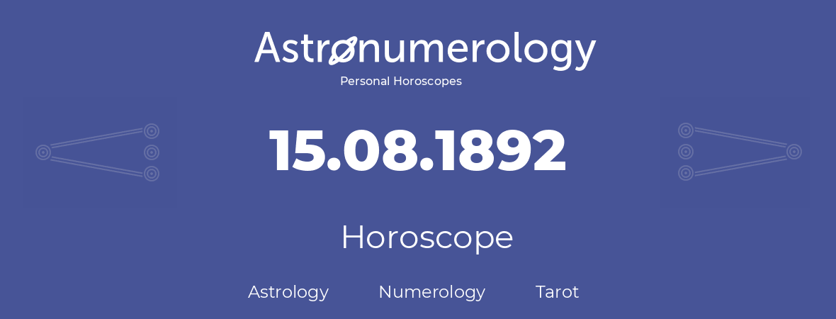 Horoscope for birthday (born day): 15.08.1892 (August 15, 1892)