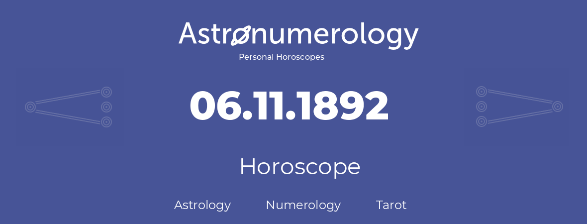 Horoscope for birthday (born day): 06.11.1892 (November 06, 1892)