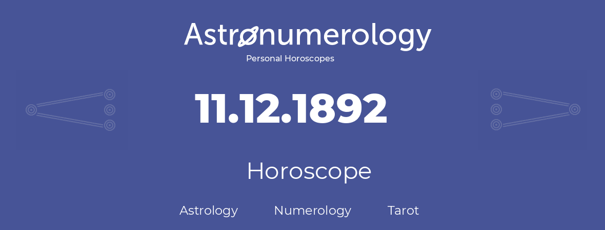 Horoscope for birthday (born day): 11.12.1892 (December 11, 1892)