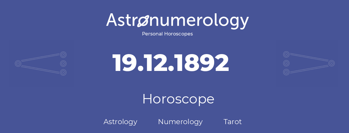 Horoscope for birthday (born day): 19.12.1892 (December 19, 1892)