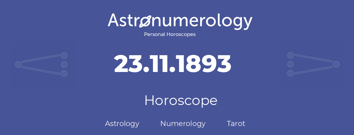 Horoscope for birthday (born day): 23.11.1893 (November 23, 1893)