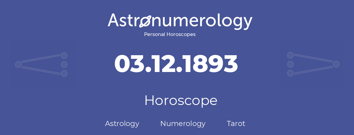 Horoscope for birthday (born day): 03.12.1893 (December 03, 1893)