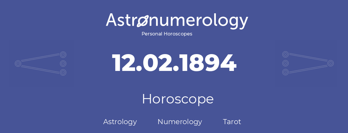 Horoscope for birthday (born day): 12.02.1894 (February 12, 1894)