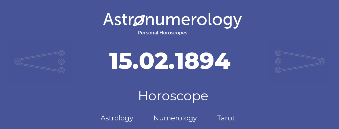 Horoscope for birthday (born day): 15.02.1894 (February 15, 1894)