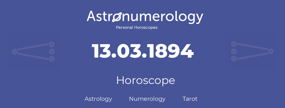 Horoscope for birthday (born day): 13.03.1894 (March 13, 1894)
