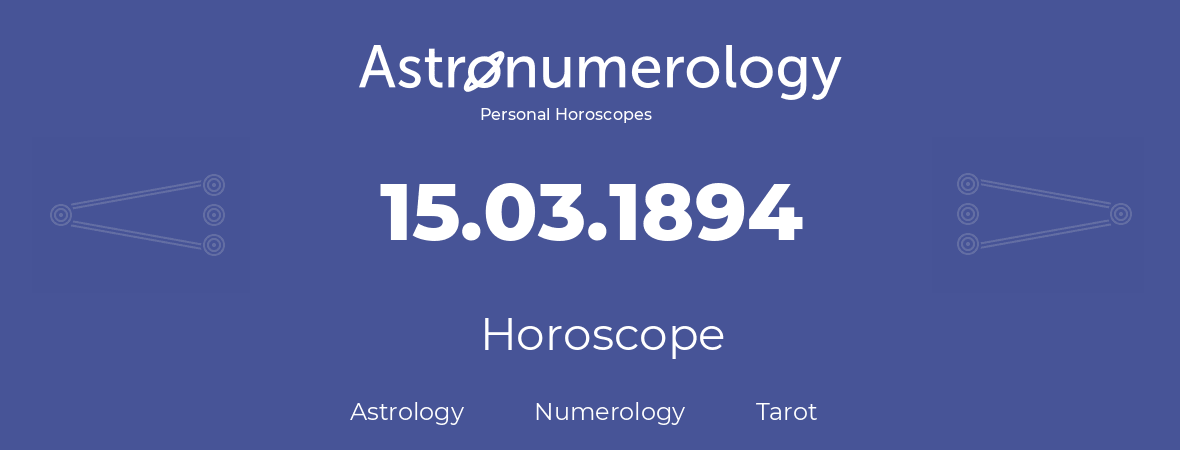 Horoscope for birthday (born day): 15.03.1894 (March 15, 1894)