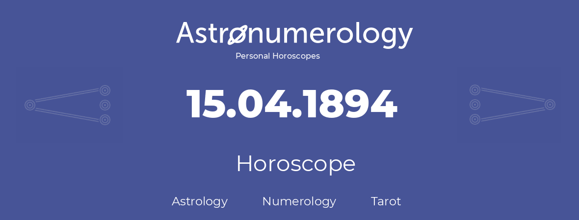 Horoscope for birthday (born day): 15.04.1894 (April 15, 1894)