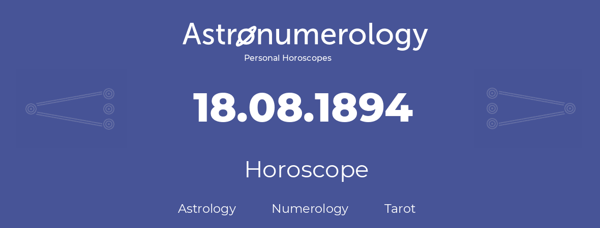 Horoscope for birthday (born day): 18.08.1894 (August 18, 1894)