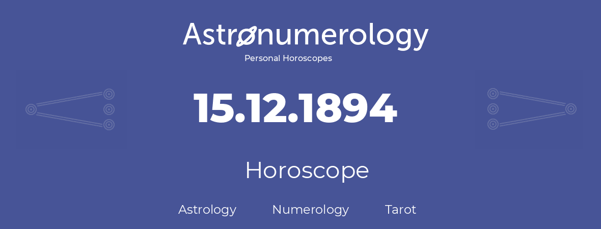 Horoscope for birthday (born day): 15.12.1894 (December 15, 1894)