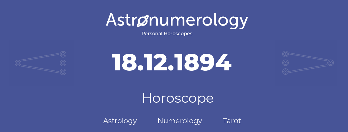 Horoscope for birthday (born day): 18.12.1894 (December 18, 1894)