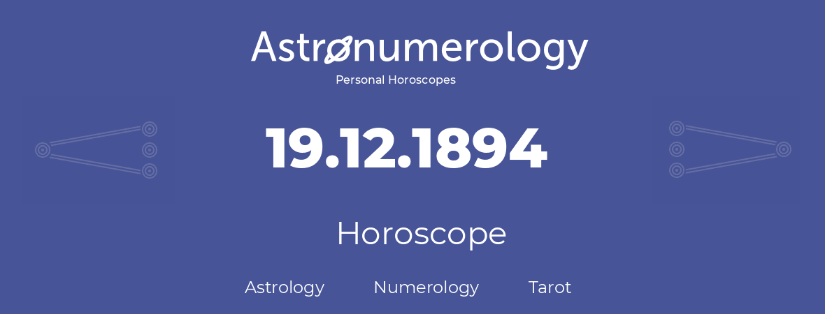 Horoscope for birthday (born day): 19.12.1894 (December 19, 1894)