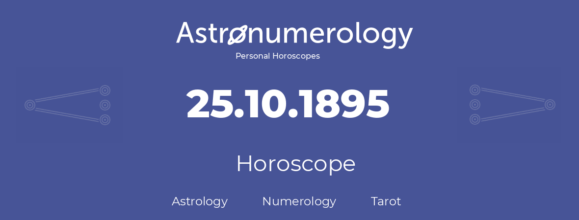 Horoscope for birthday (born day): 25.10.1895 (Oct 25, 1895)