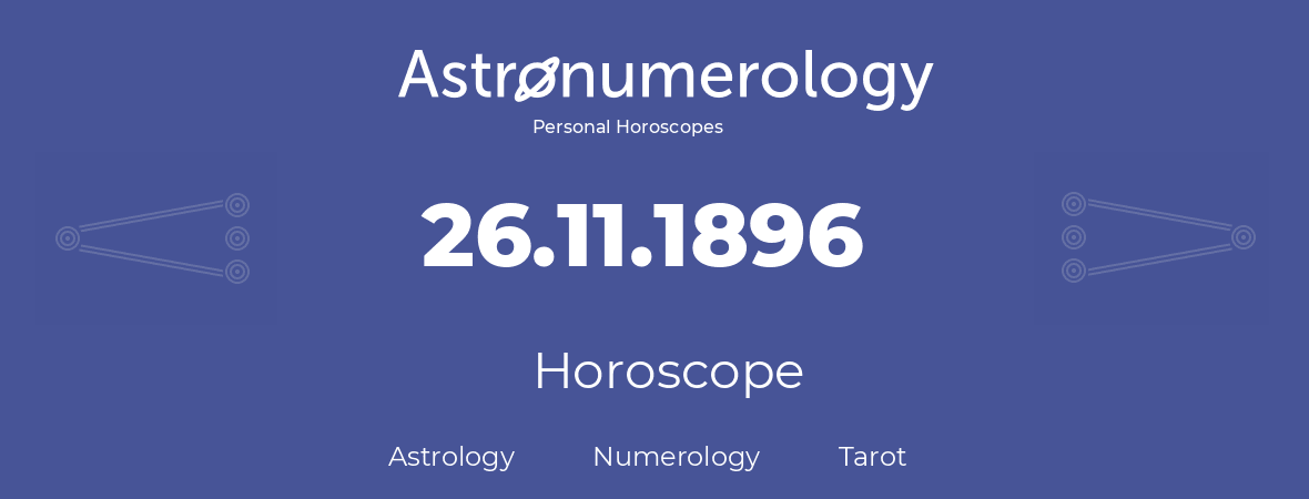 Horoscope for birthday (born day): 26.11.1896 (November 26, 1896)