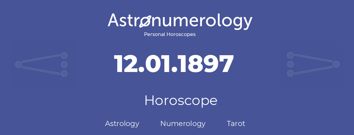 Horoscope for birthday (born day): 12.01.1897 (January 12, 1897)