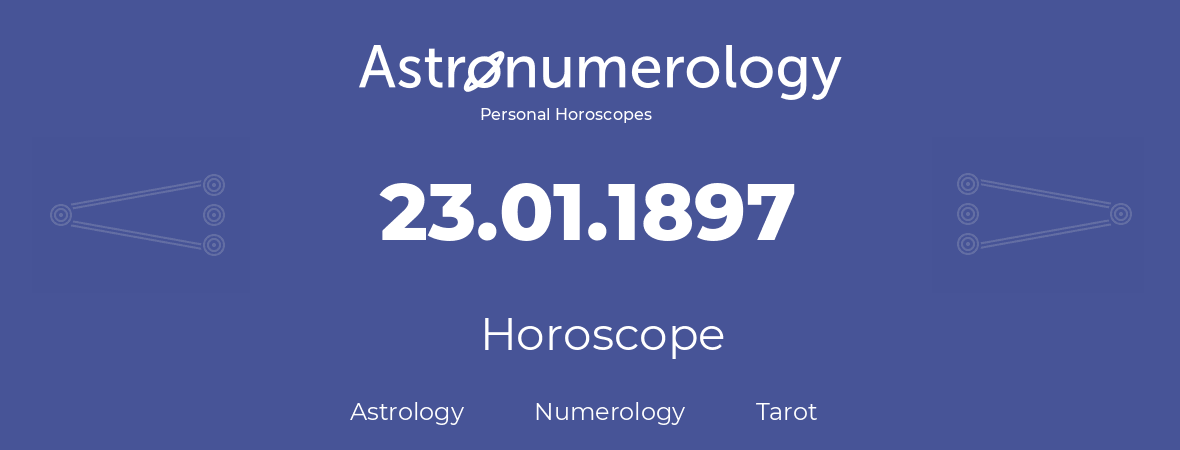 Horoscope for birthday (born day): 23.01.1897 (January 23, 1897)