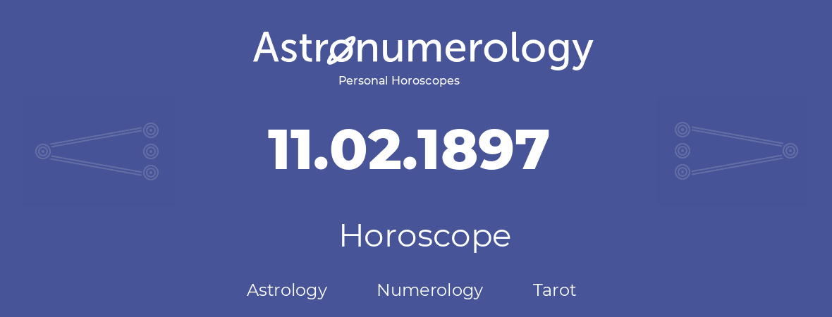 Horoscope for birthday (born day): 11.02.1897 (February 11, 1897)