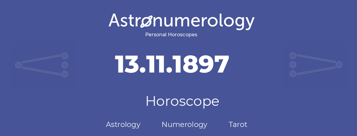 Horoscope for birthday (born day): 13.11.1897 (November 13, 1897)