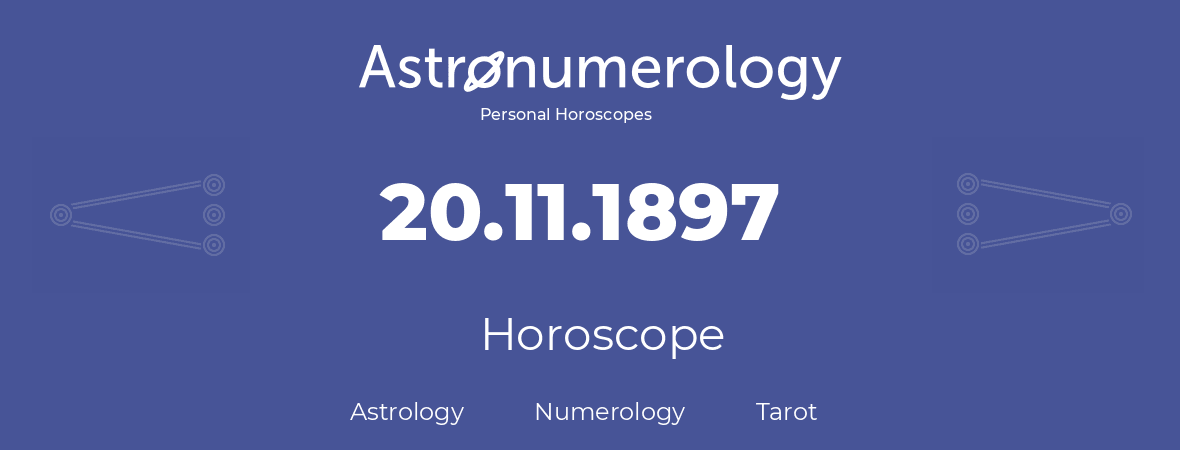 Horoscope for birthday (born day): 20.11.1897 (November 20, 1897)