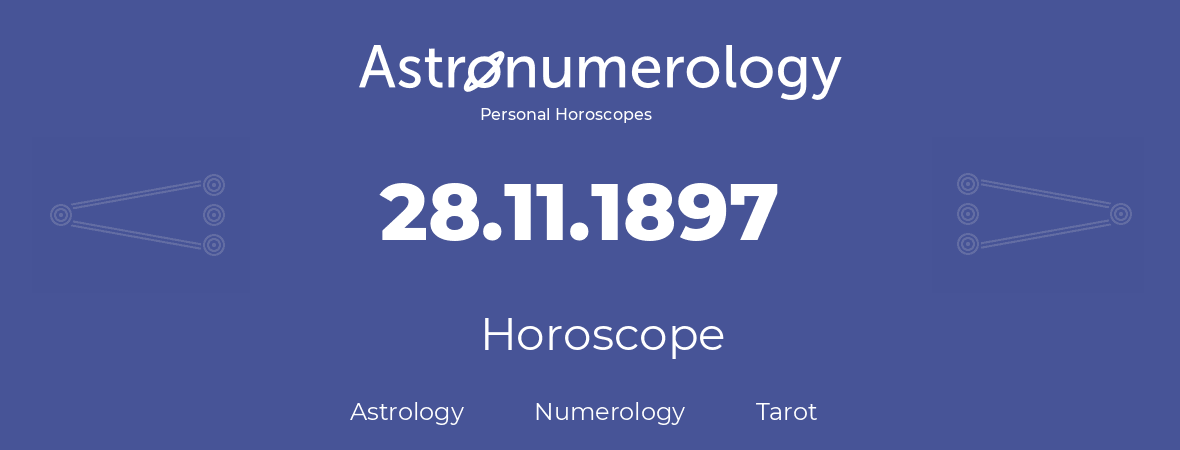 Horoscope for birthday (born day): 28.11.1897 (November 28, 1897)