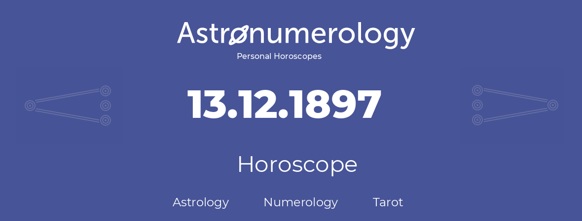 Horoscope for birthday (born day): 13.12.1897 (December 13, 1897)