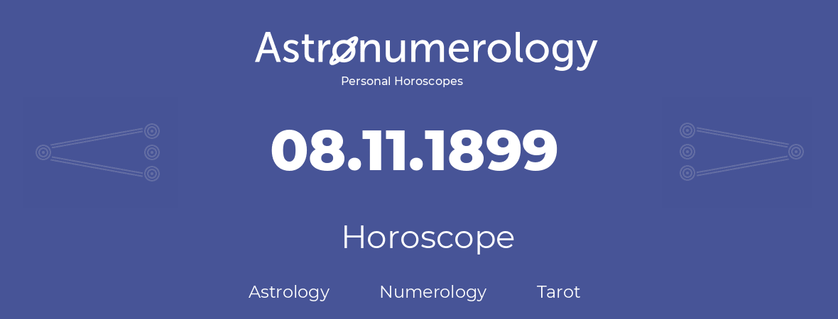 Horoscope for birthday (born day): 08.11.1899 (November 08, 1899)