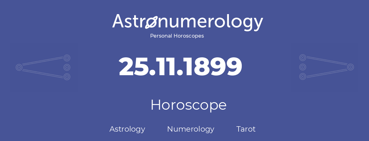 Horoscope for birthday (born day): 25.11.1899 (November 25, 1899)