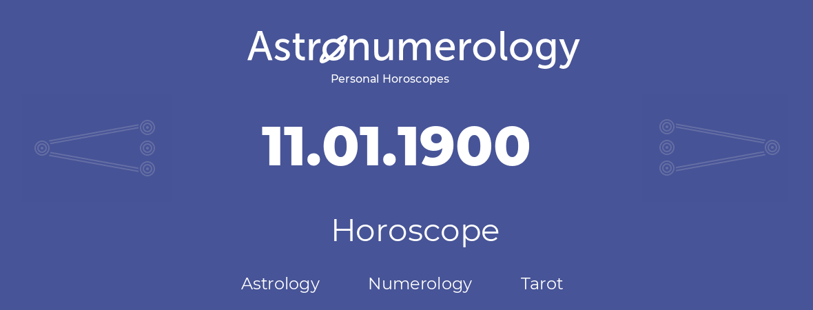 Horoscope for birthday (born day): 11.01.1900 (January 11, 1900)
