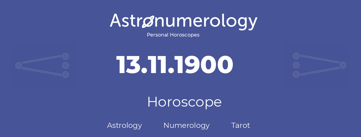 Horoscope for birthday (born day): 13.11.1900 (November 13, 1900)