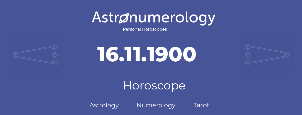Horoscope for birthday (born day): 16.11.1900 (November 16, 1900)