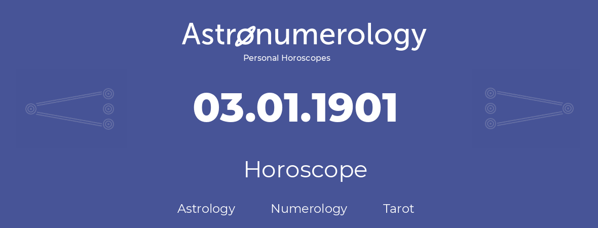Horoscope for birthday (born day): 03.01.1901 (January 03, 1901)