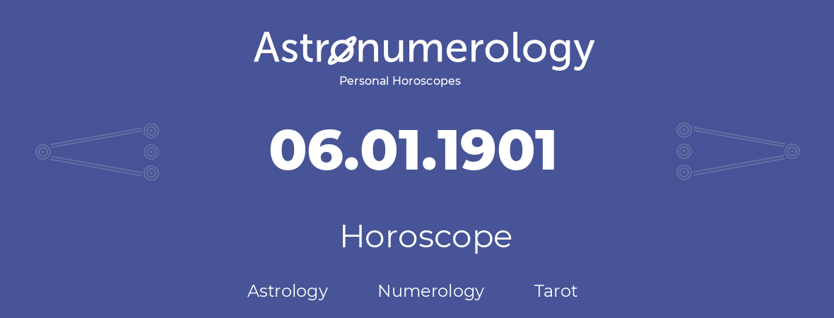 Horoscope for birthday (born day): 06.01.1901 (January 06, 1901)